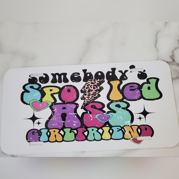 Somebody's Spoiled A$$ Girlfriend License Plate - Picture 3 of 4